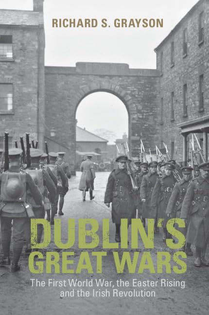 Dublin's Great Wars: The First World War, the Easter Rising and the Irish Revolution book