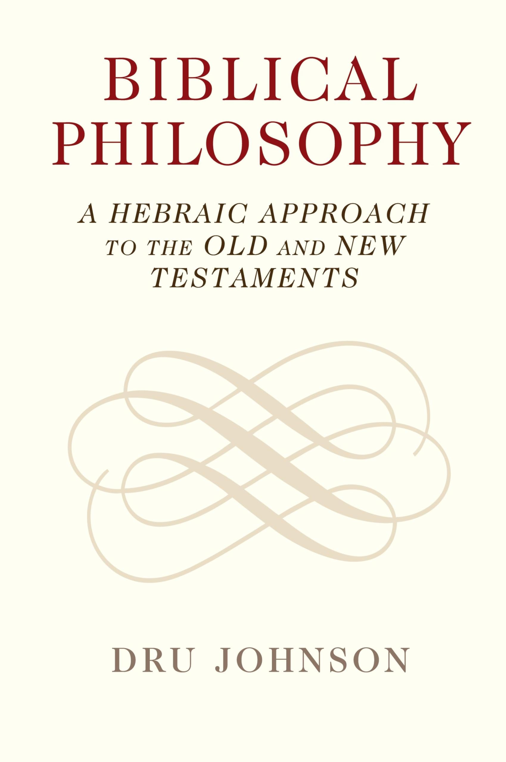 Biblical Philosophy: A Hebraic Approach to the Old and New Testaments Religion & Esotericism