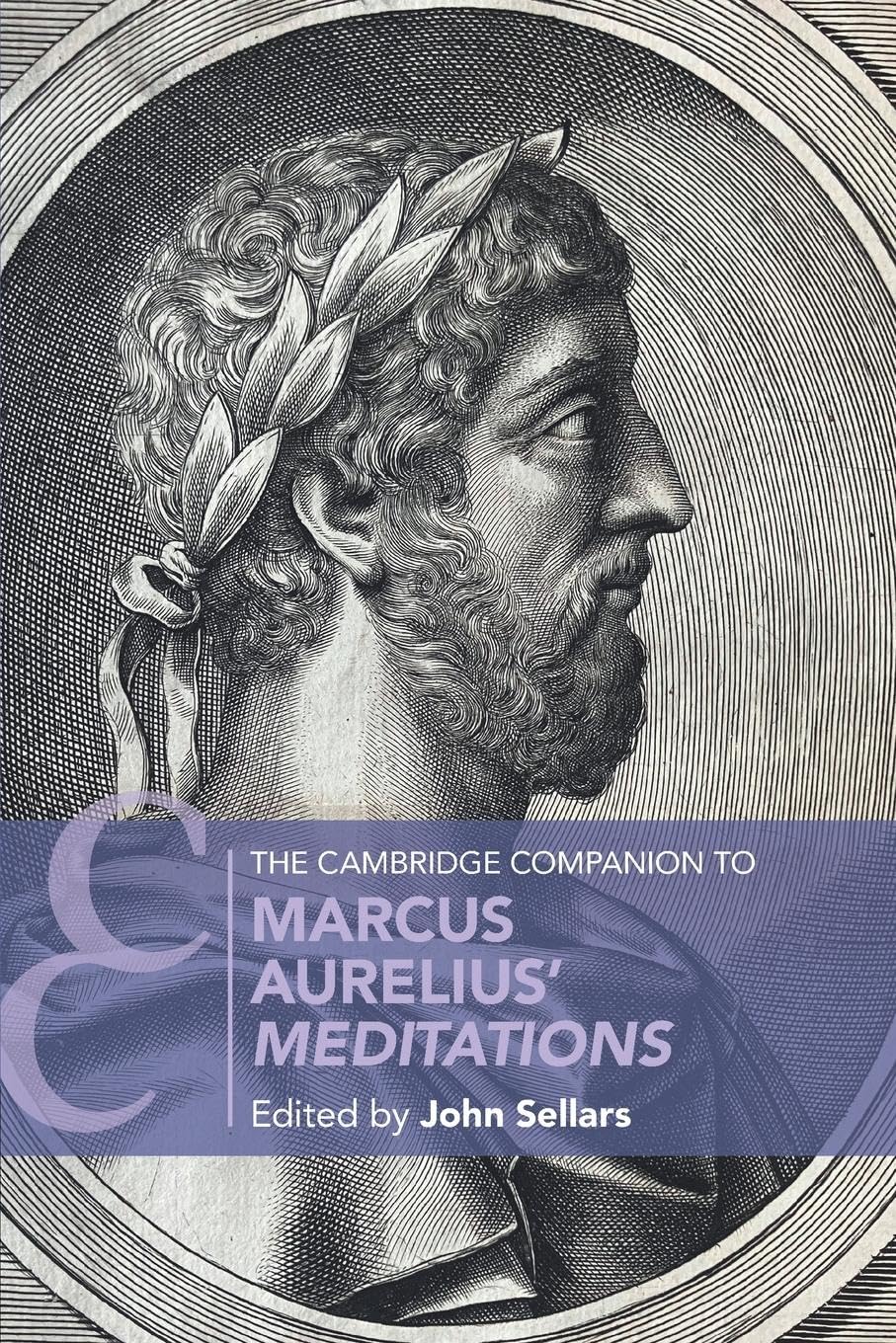 The Cambridge Companion to Marcus Aurelius' Meditations Philosophy