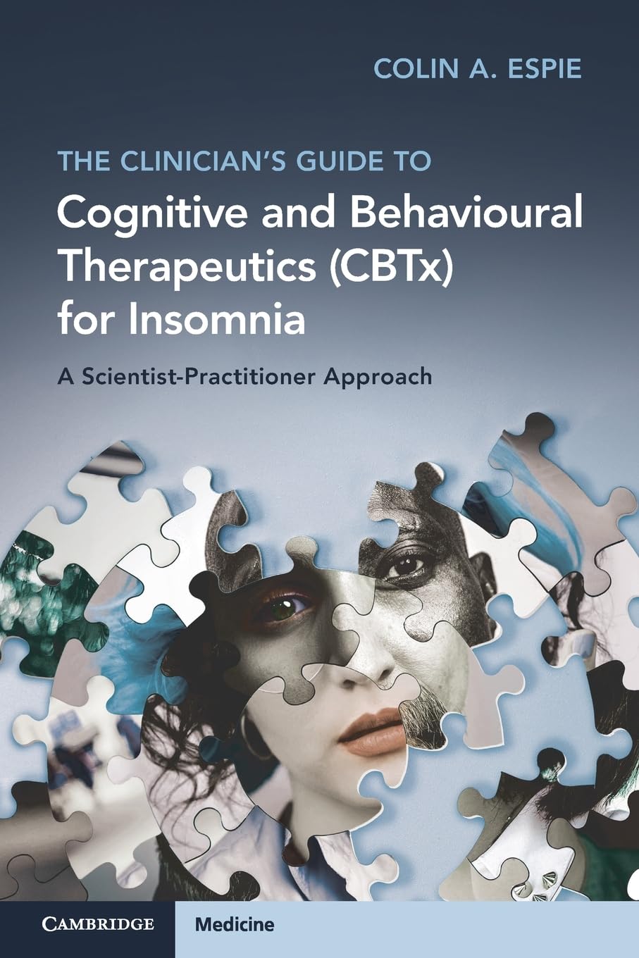 The Clinician's Guide to Cognitive and Behavioural Therapeutics (CBTx) for Insomnia: A Scientist-practitioner Approach Medicine