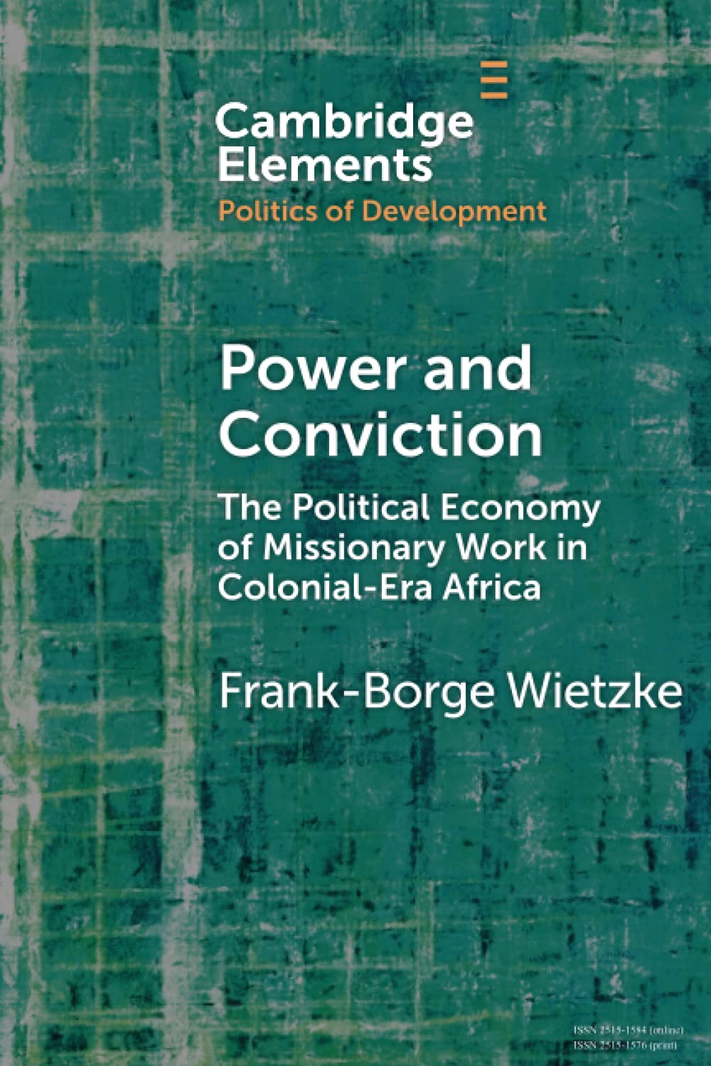 Power and Conviction: The Political Economy of Missionary Work in Colonial-era Africa (Cambridge Elements: Elements in the Politics of Development) Business, Finance & Career