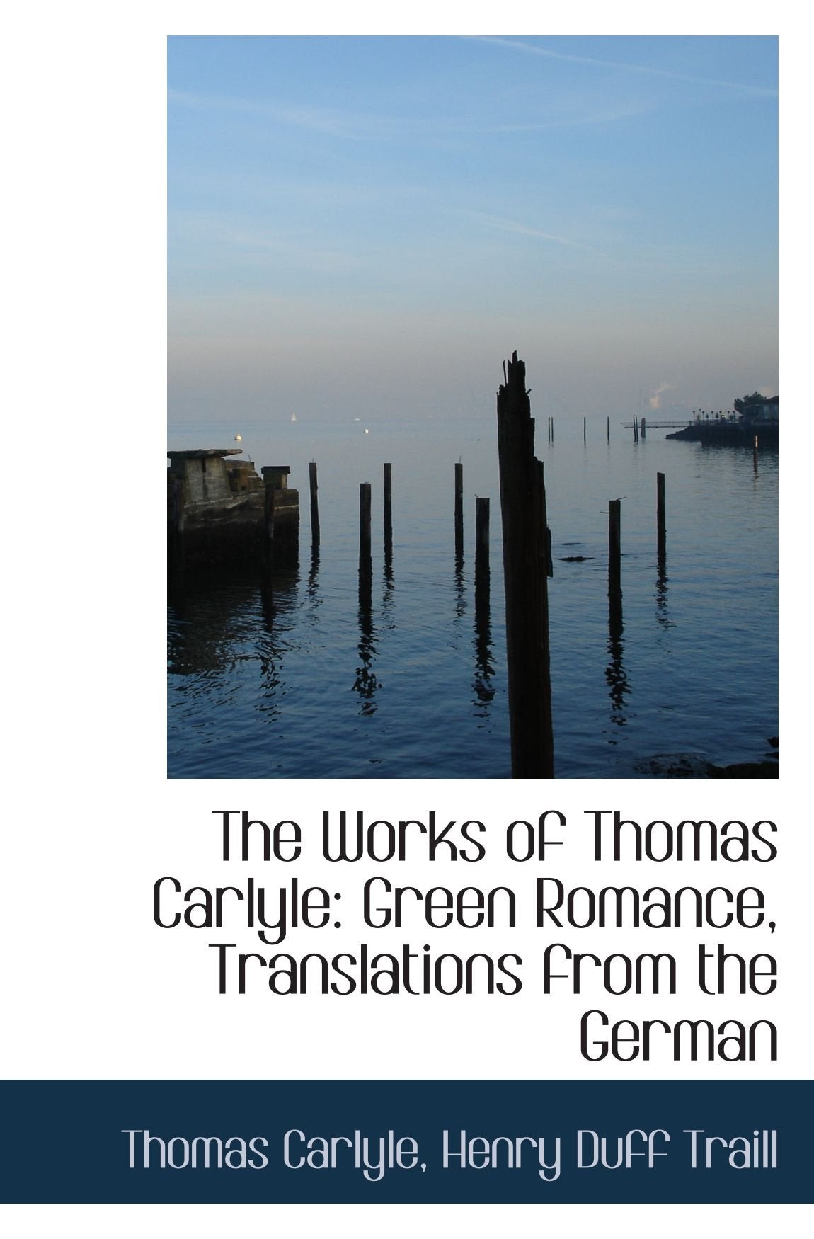 The Works of Thomas Carlyle: Green Romance, Translations from the German Politics & History