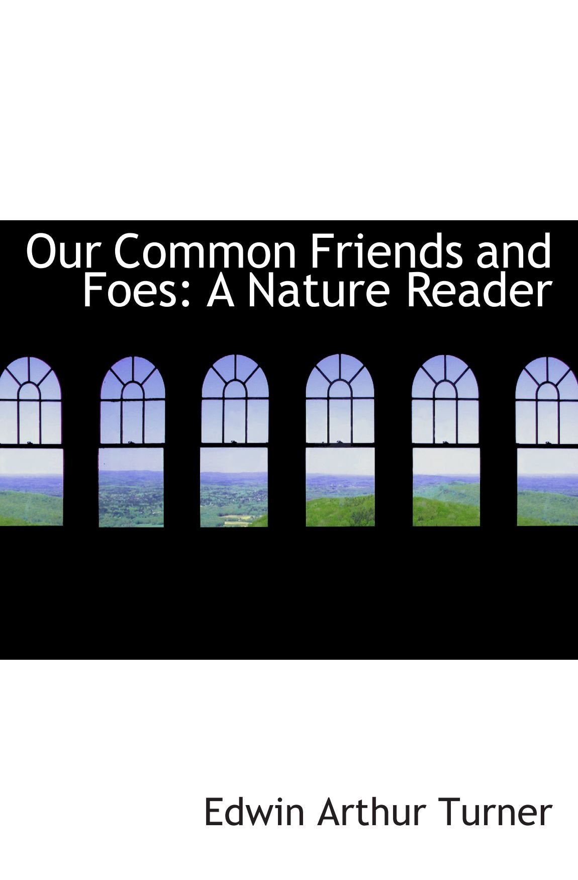 Our Common Friends and Foes: A Nature Reader Politics & History