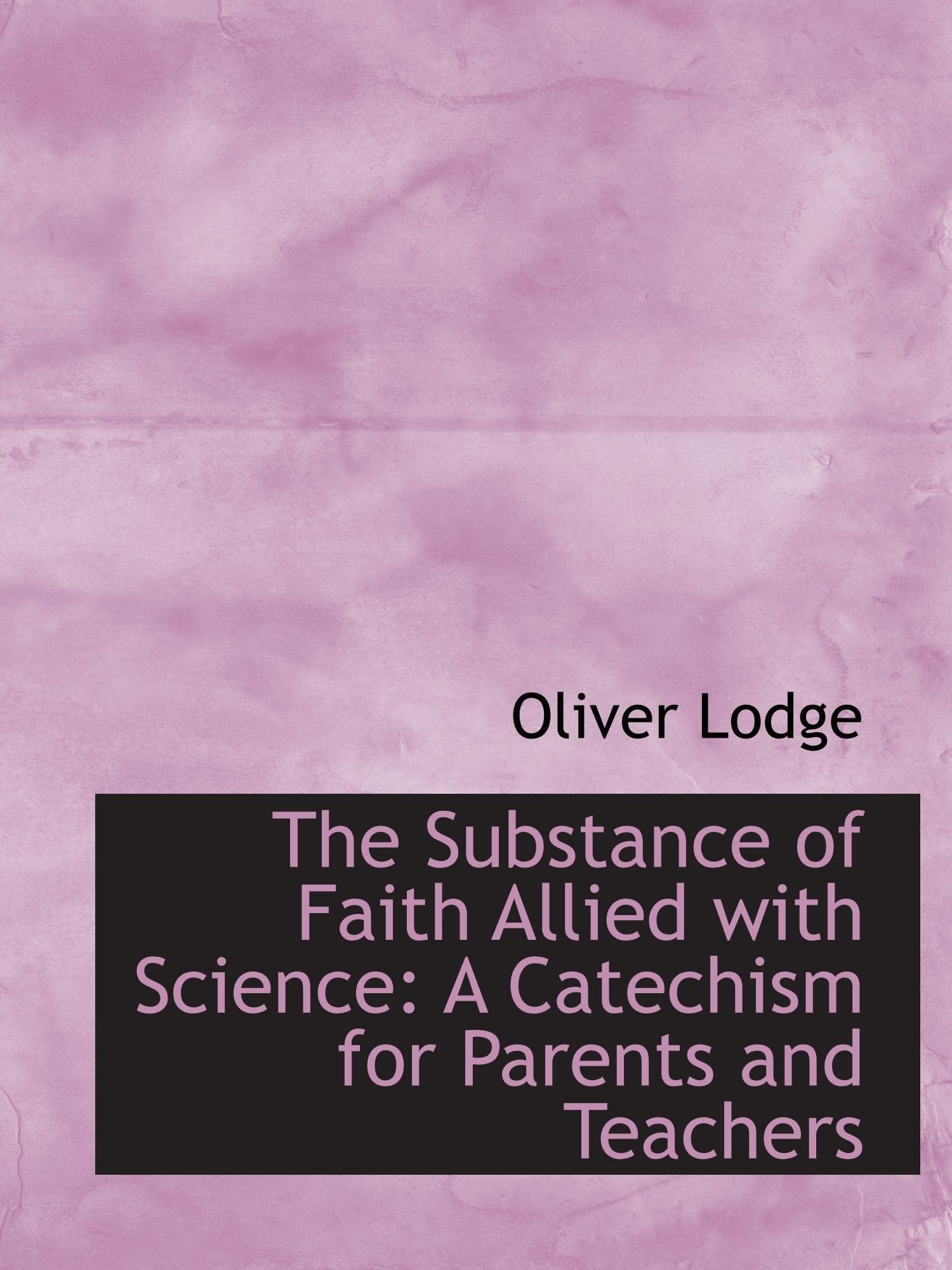 The Substance of Faith Allied with Science: A Catechism for Parents and Teachers Politics & History
