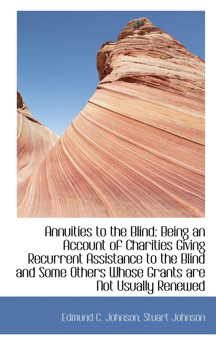 Annuities to the Blind: Being an Account of Charities Giving Recurrent Assistance to the Blind and S Politics & History