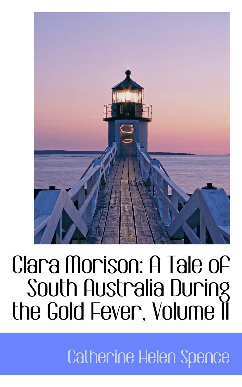 Clara Morison: A Tale of South Australia During the Gold Fever, Volume II Books