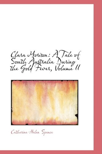 Clara Morison: A Tale of South Australia During the Gold Fever, Volume II Books