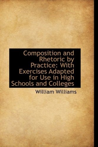 Composition and Rhetoric by Practice: With Exercises Adapted for Use in High Schools and Colleges Business, Finance & Career