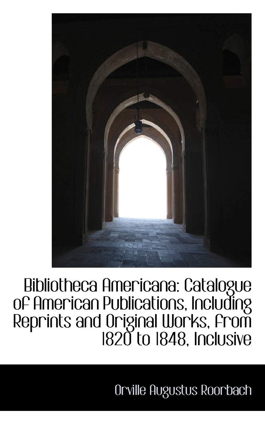 Bibliotheca Americana: Catalogue of American Publications, Including Reprints and Original Works, Fr Politics & History