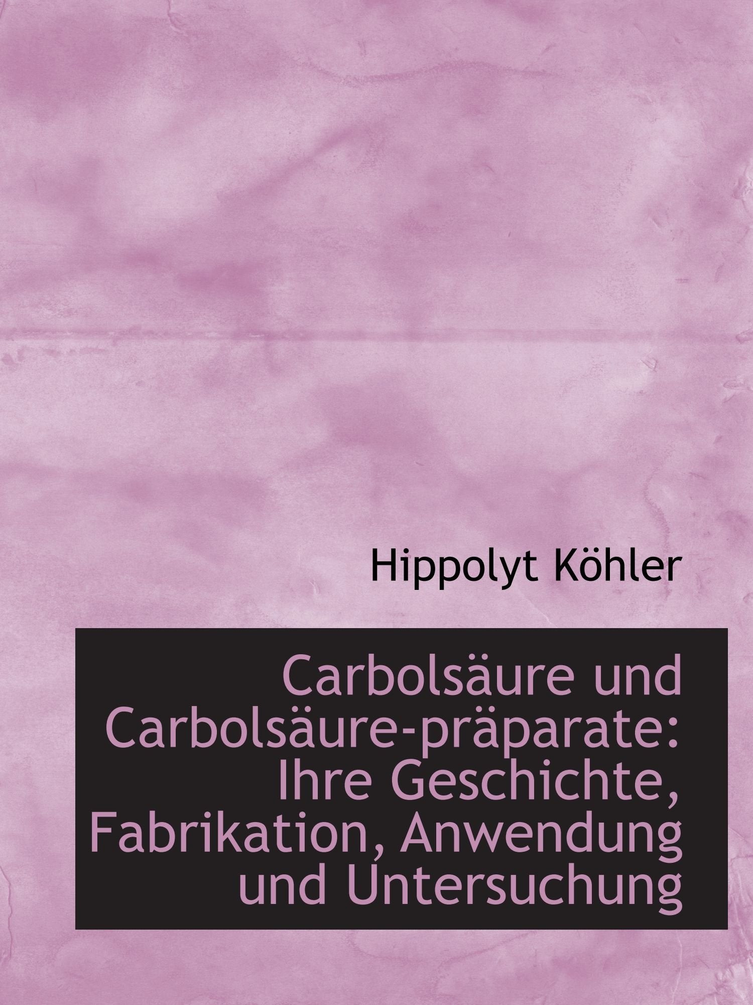 Carbolsäure und Carbolsäure-präparate: Ihre Geschichte, Fabrikation, Anwendung und Untersuchung Politics & History