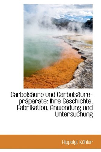 Carbols Ure Und Carbols Ure-PR Parate: Ihre Geschichte, Fabrikation, Anwendung Und Untersuchung Politics & History