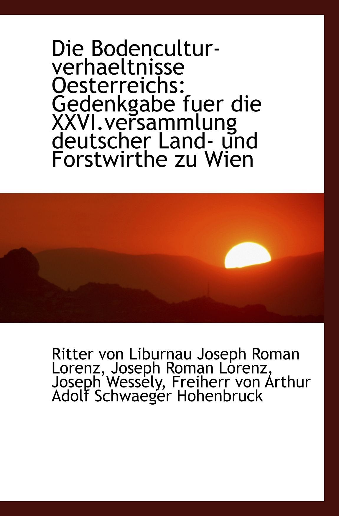 Die Bodencultur-verhaeltnisse Oesterreichs: Gedenkgabe fuer die XXVI.versammlung deutscher Land- und Politics & History