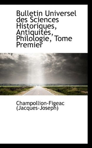 Bulletin Universel Des Sciences Historiques, Antiquit S, Philologie, Tome Premier Politics & History