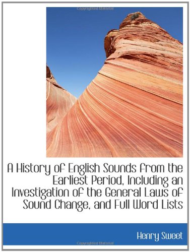 A History of English Sounds from the Earliest Period, Including an Investigation of the General Laws Politics & History