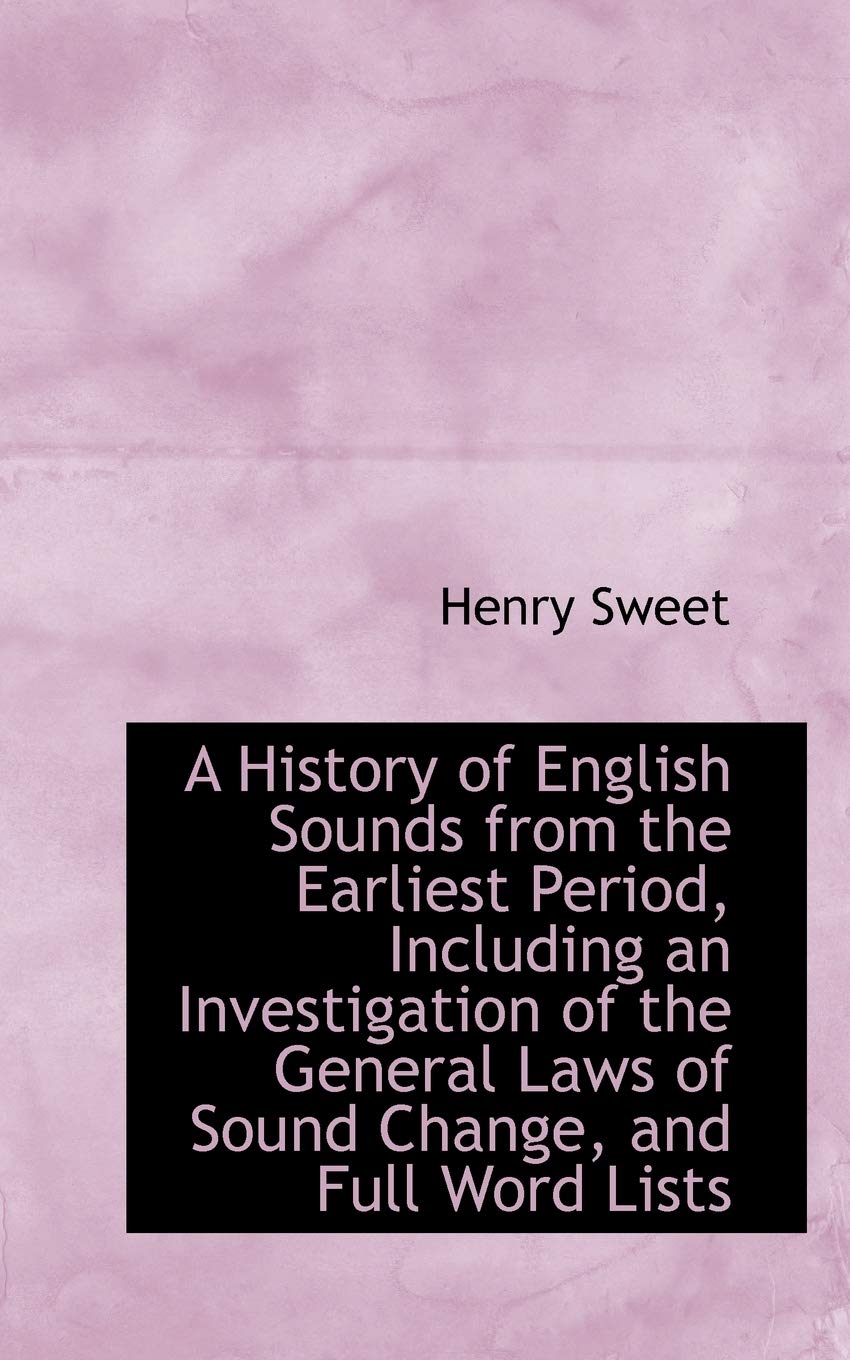 A History of English Sounds from the Earliest Period, Including an Investigation of the General Laws Politics & History