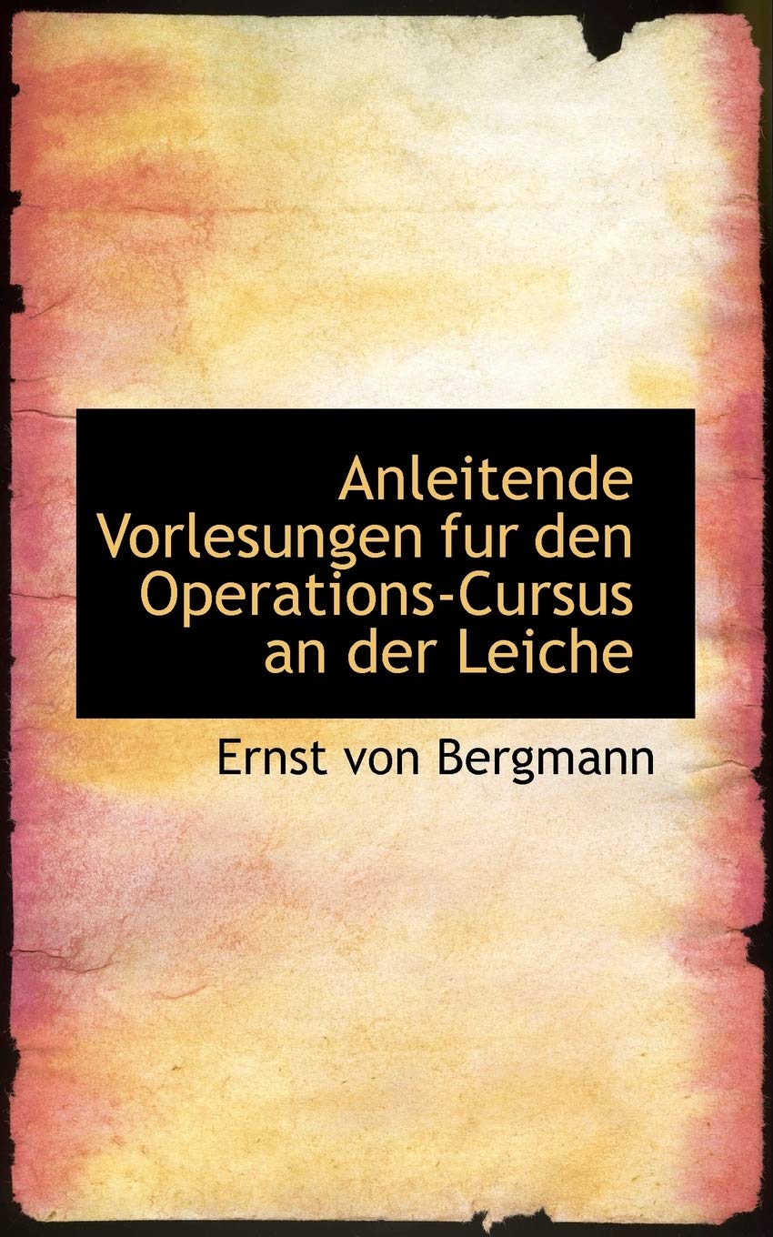 Anleitende Vorlesungen Fur Den Operations-Cursus an Der Leiche Politics & History