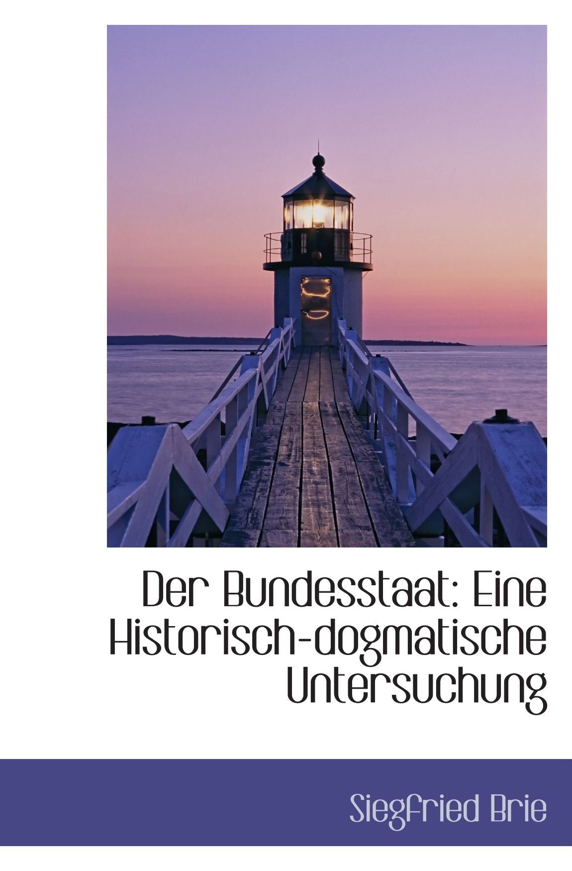 Der Bundesstaat: Eine Historisch-dogmatische Untersuchung Politics & History