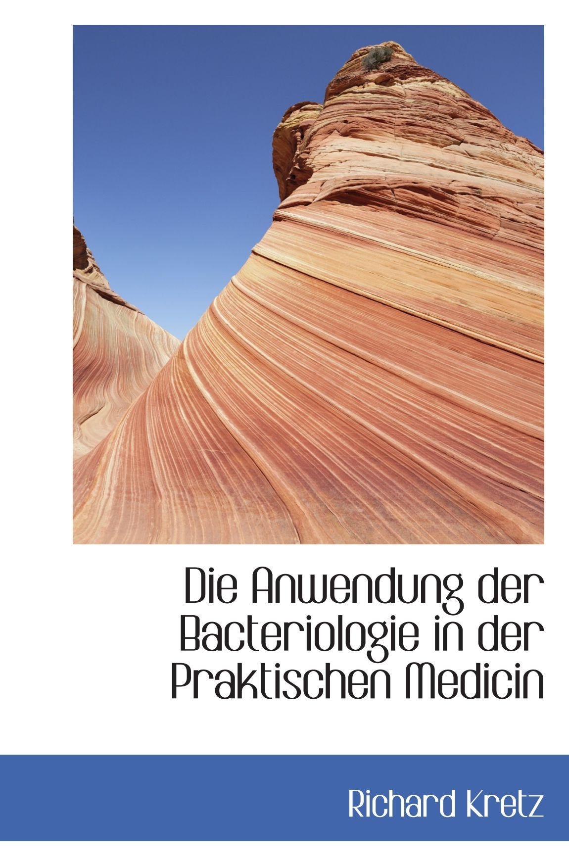 Die Anwendung der Bacteriologie in der Praktischen Medicin Politics & History