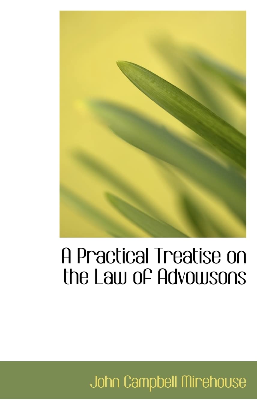 A Practical Treatise on the Law of Advowsons Politics & History