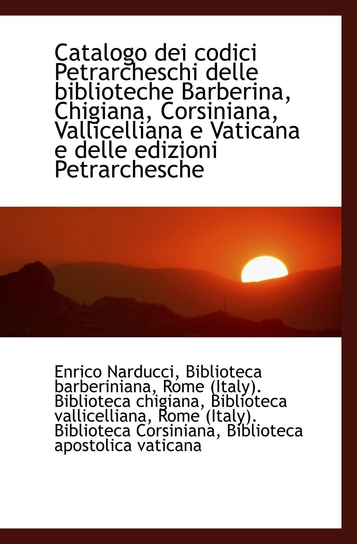 Catalogo dei codici Petrarcheschi delle biblioteche Barberina, Chigiana, Corsiniana, Vallicelliana e Politics & History
