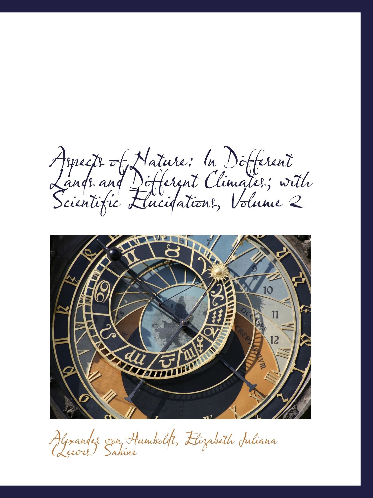 Aspects of Nature: In Different Lands and Different Climates; with Scientific Elucidations, Volume 2 Politics & History