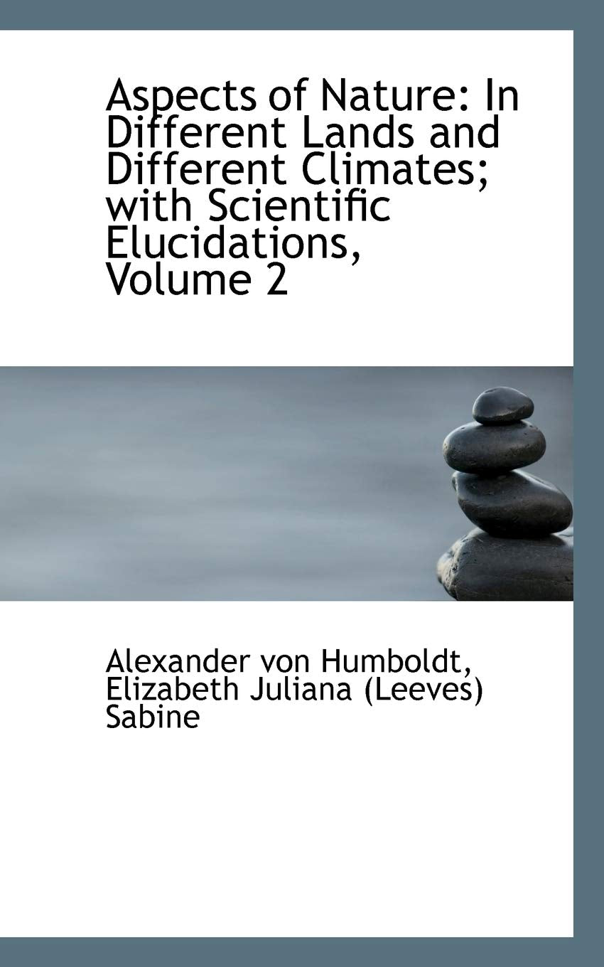 Aspects of Nature: In Different Lands and Different Climates with Scientific Elucidations, Volume 2 Mathematics