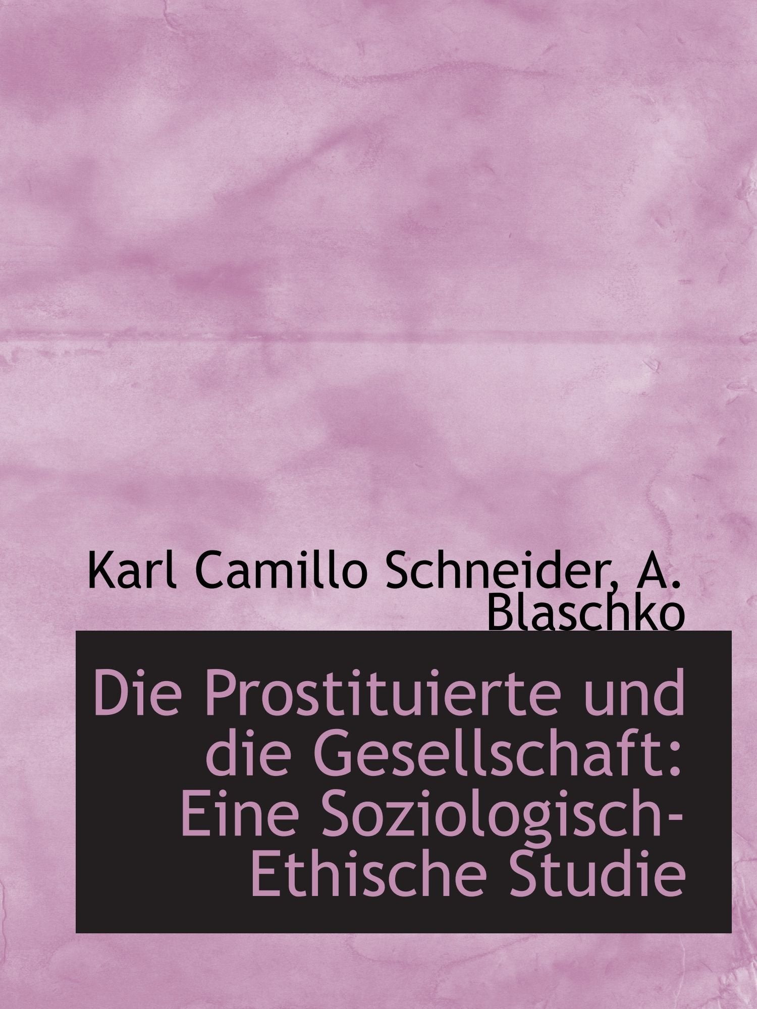 Die Prostituierte und die Gesellschaft: Eine Soziologisch-Ethische Studie Politics & History