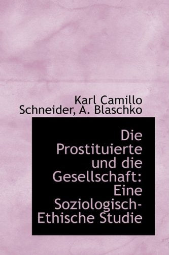 Die Prostituierte Und Die Gesellschaft: Eine Soziologisch-Ethische Studie Politics & History
