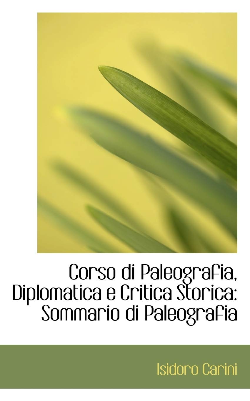 Corso Di Paleografia, Diplomatica E Critica Storica: Sommario Di Paleografia Politics & History