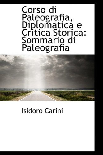 Corso Di Paleografia, Diplomatica E Critica Storica: Sommario Di Paleografia Politics & History