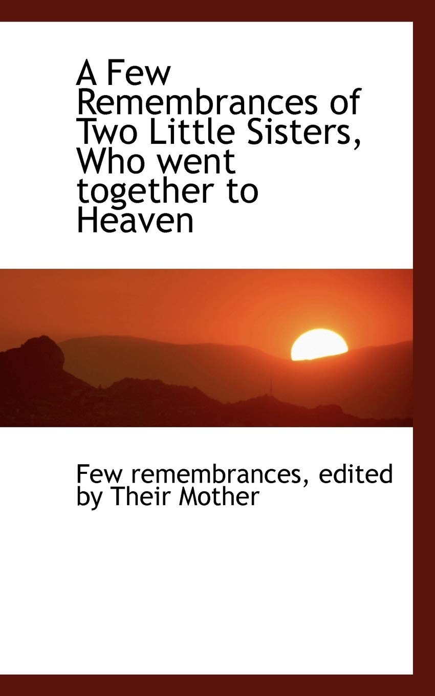 A Few Remembrances of Two Little Sisters, Who Went Together to Heaven Politics & History