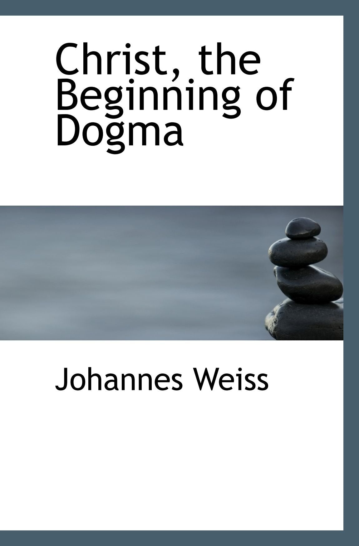 Christ, the Beginning of Dogma Politics & History
