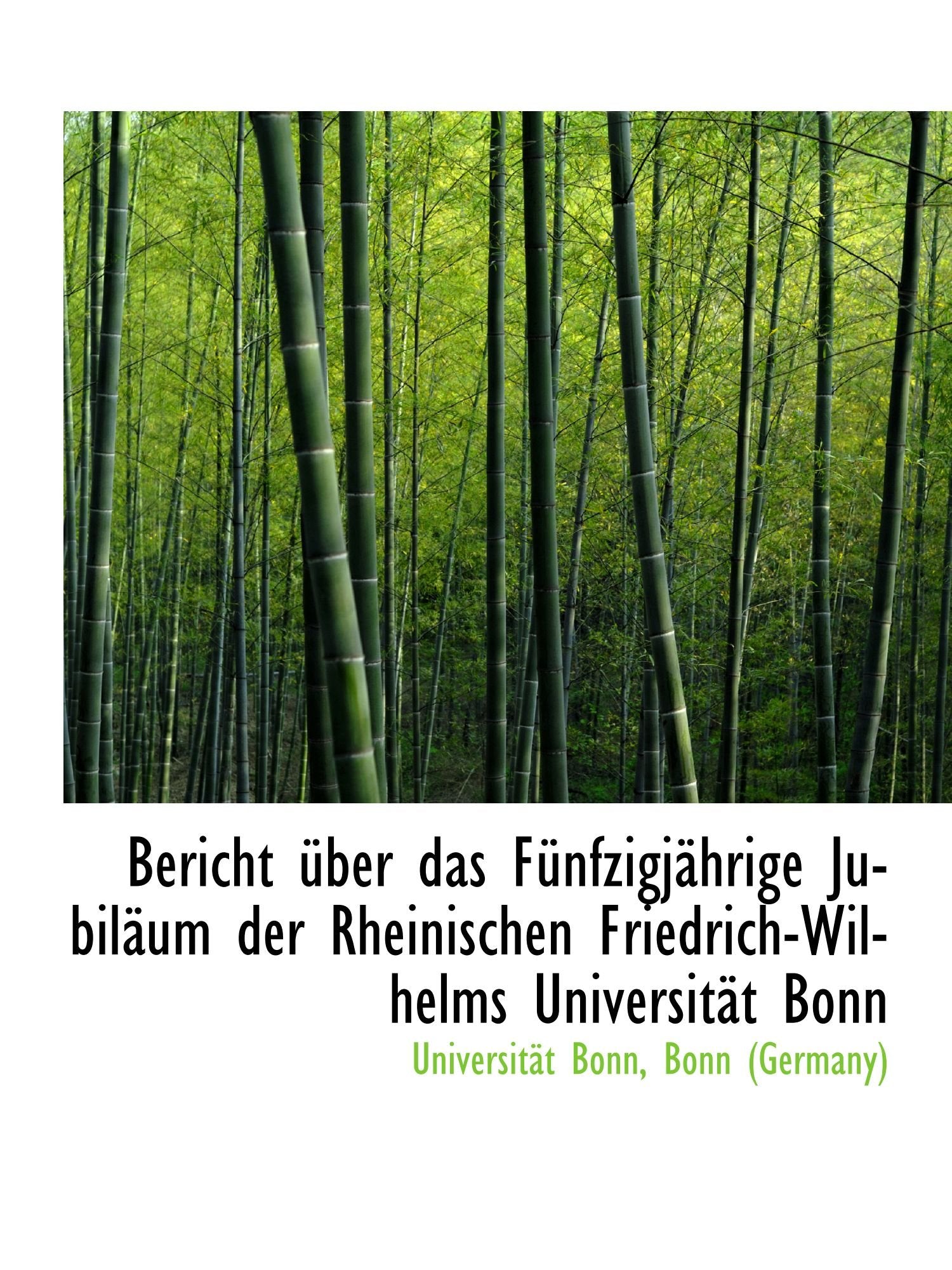 Bericht über das Fünfzigjährige Jubiläum der Rheinischen Friedrich-Wilhelms Universität Bonn Politics & History