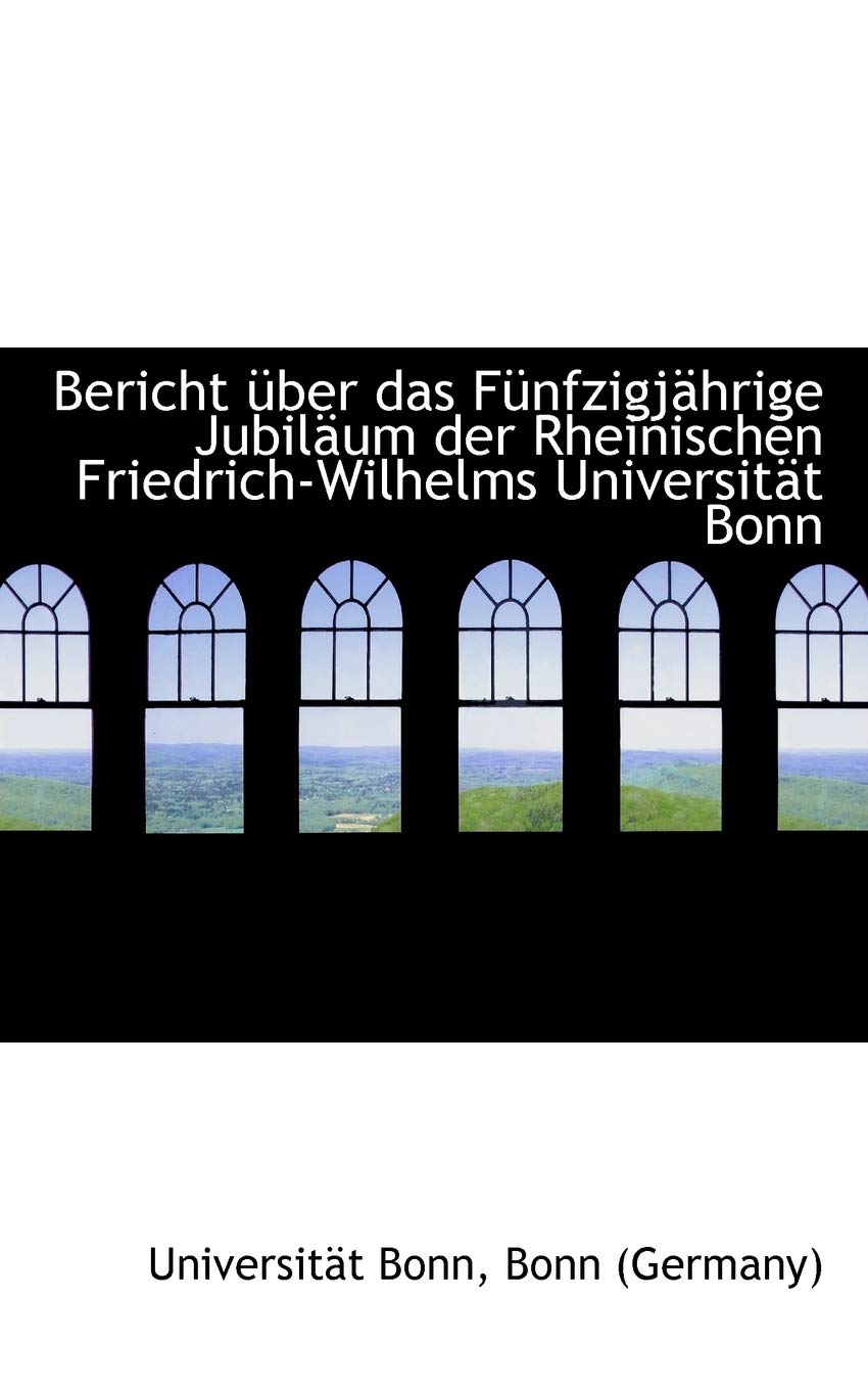 Bericht Ber Das F Nfzigj Hrige Jubil Um Der Rheinischen Friedrich-Wilhelms Universit T Bonn Politics & History