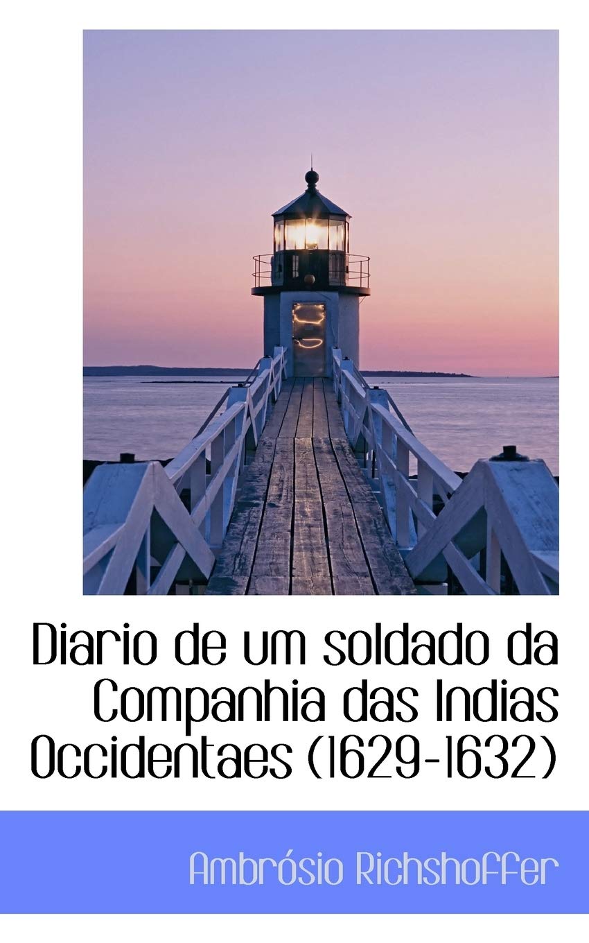 Diario de Um Soldado Da Companhia Das Indias Occidentaes 1629-1632 Politics & History