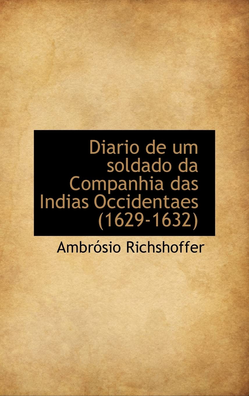 Diario de um soldado da Companhia das Indias Occidentaes (1629-1632) Politics & History