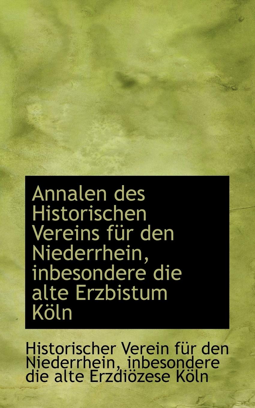 Annalen Des Historischen Vereins F R Den Niederrhein, Inbesondere Die Alte Erzbistum K Ln Politics & History
