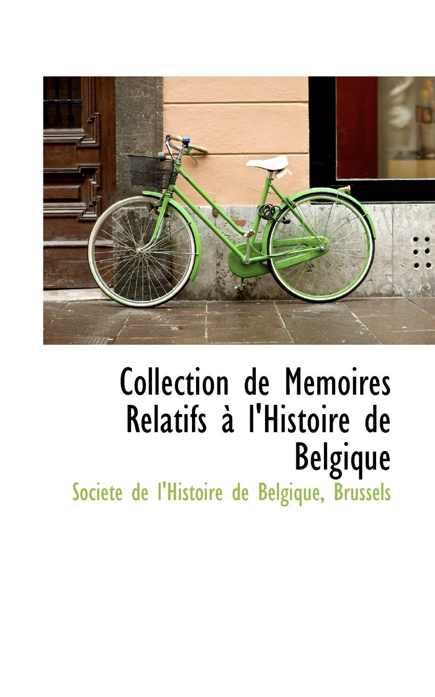 Collection de Memoires Relatifs A L'Histoire de Belgique Politics & History