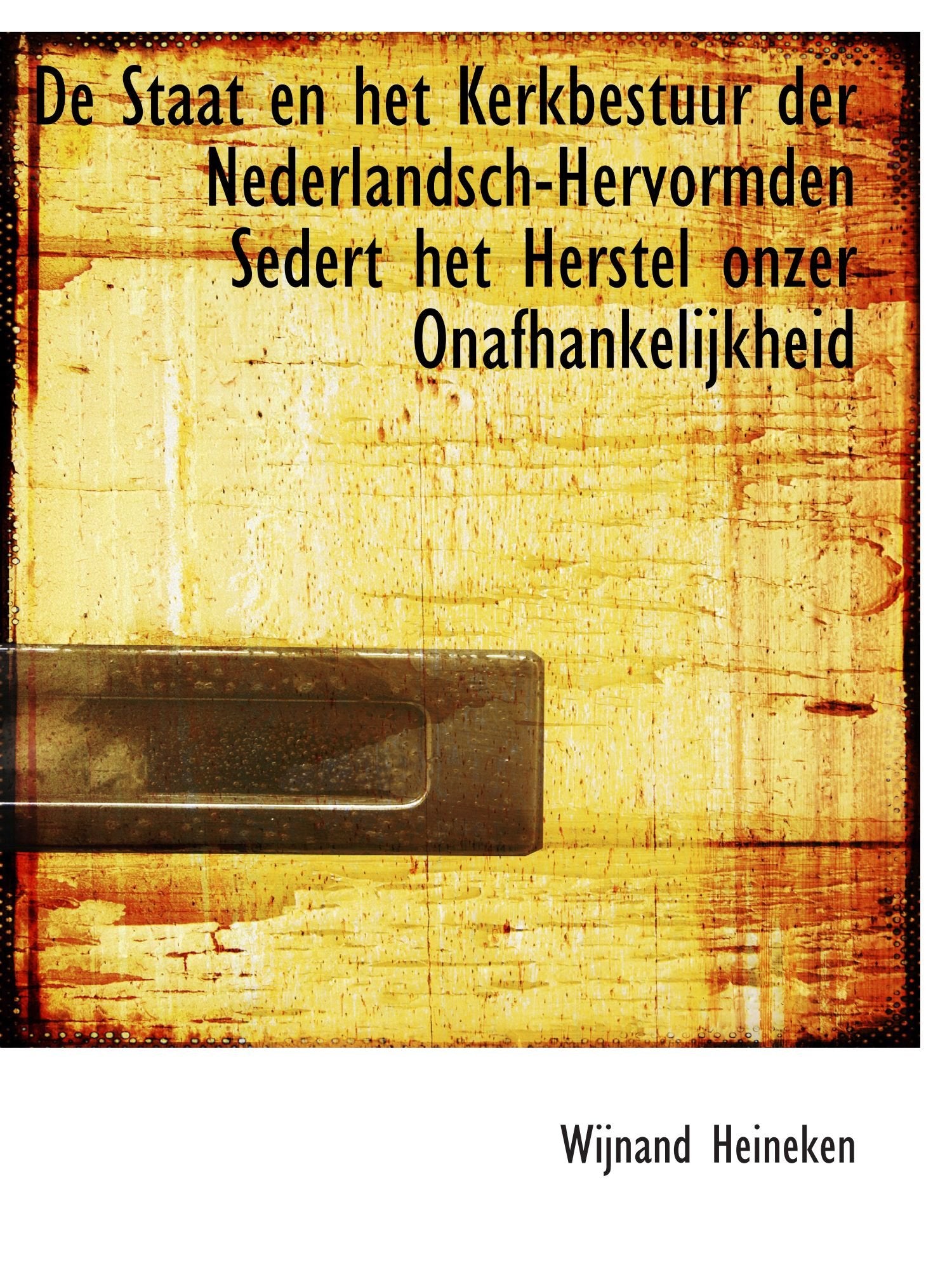 De Staat en het Kerkbestuur der Nederlandsch-Hervormden Sedert het Herstel onzer Onafhankelijkheid Politics & History