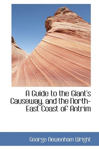 A Guide to the Giant's Causeway, and the North-East Coast of Antrim Leisure, Home & Garden