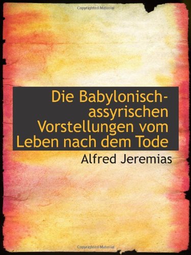 Die Babylonisch-assyrischen Vorstellungen vom Leben nach dem Tode Politics & History