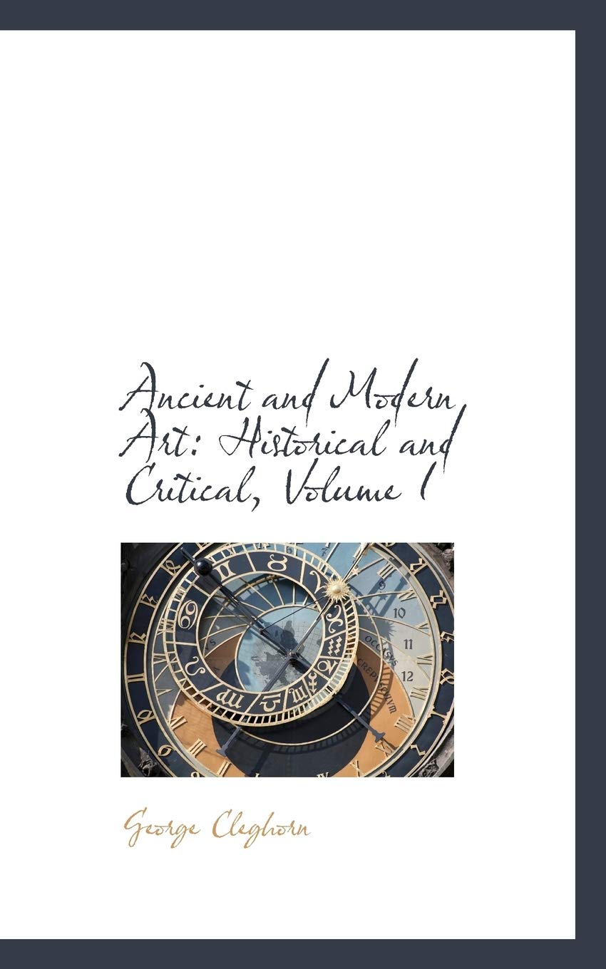 Ancient and Modern Art: Historical and Critical, Volume I Politics & History