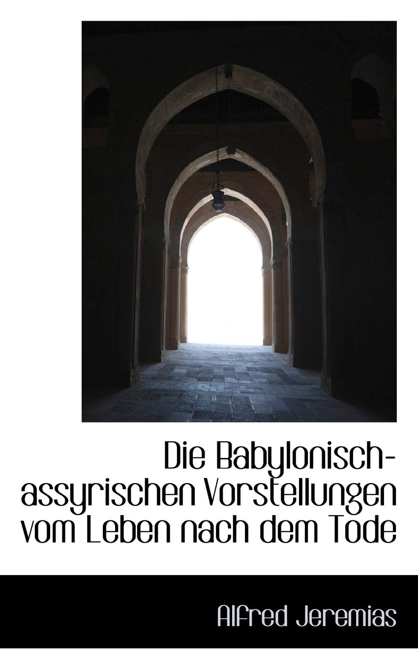 Die Babylonisch-Assyrischen Vorstellungen Vom Leben Nach Dem Tode Politics & History