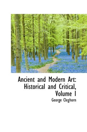 Ancient and Modern Art: Historical and Critical, Volume I Politics & History