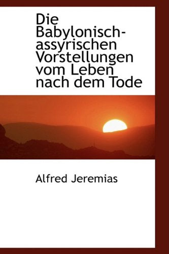 Die Babylonisch-Assyrischen Vorstellungen Vom Leben Nach Dem Tode Politics & History