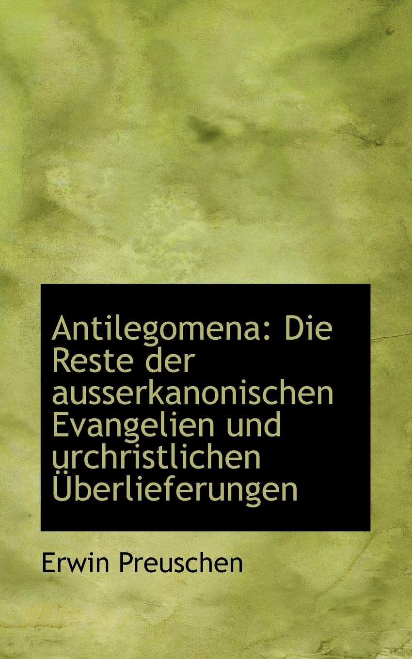 Antilegomena: Die Reste Der Ausserkanonischen Evangelien Und Urchristlichen Uberlieferungen Contemporary literature