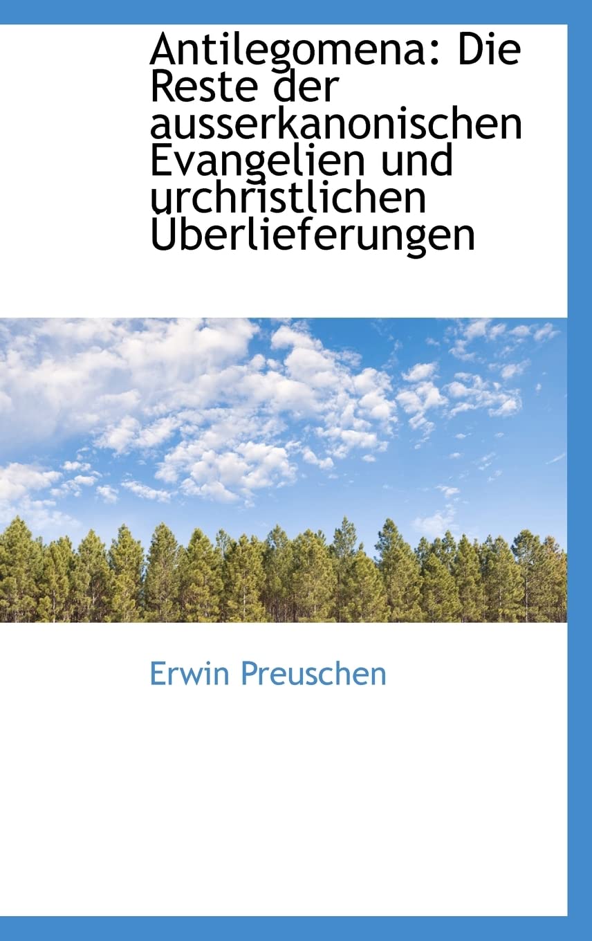 Antilegomena: Die Reste der ausserkanonischen Evangelien und urchristlichen Überlieferungen Contemporary literature