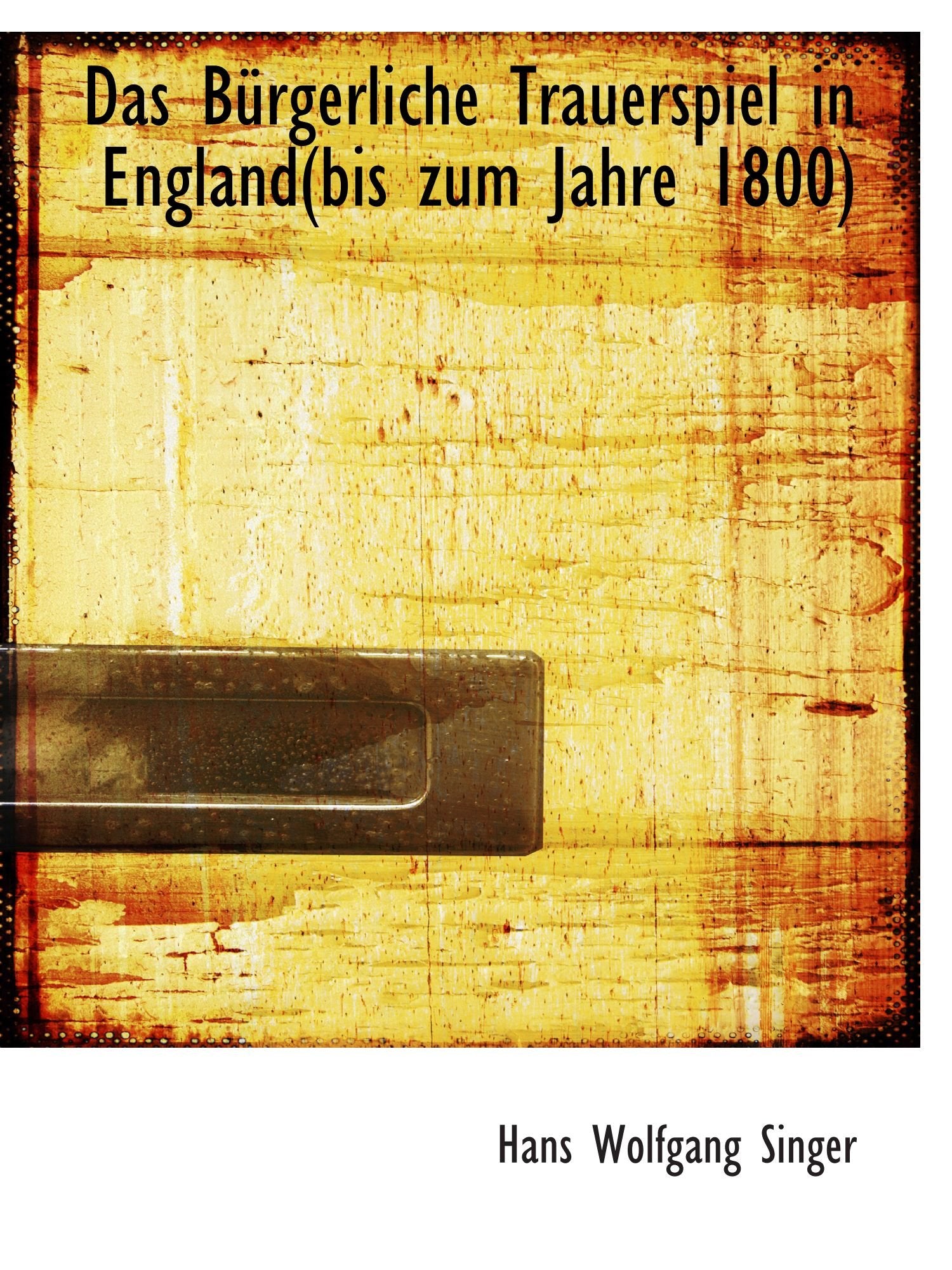 Das Bürgerliche Trauerspiel in England(bis zum Jahre 1800) Politics & History