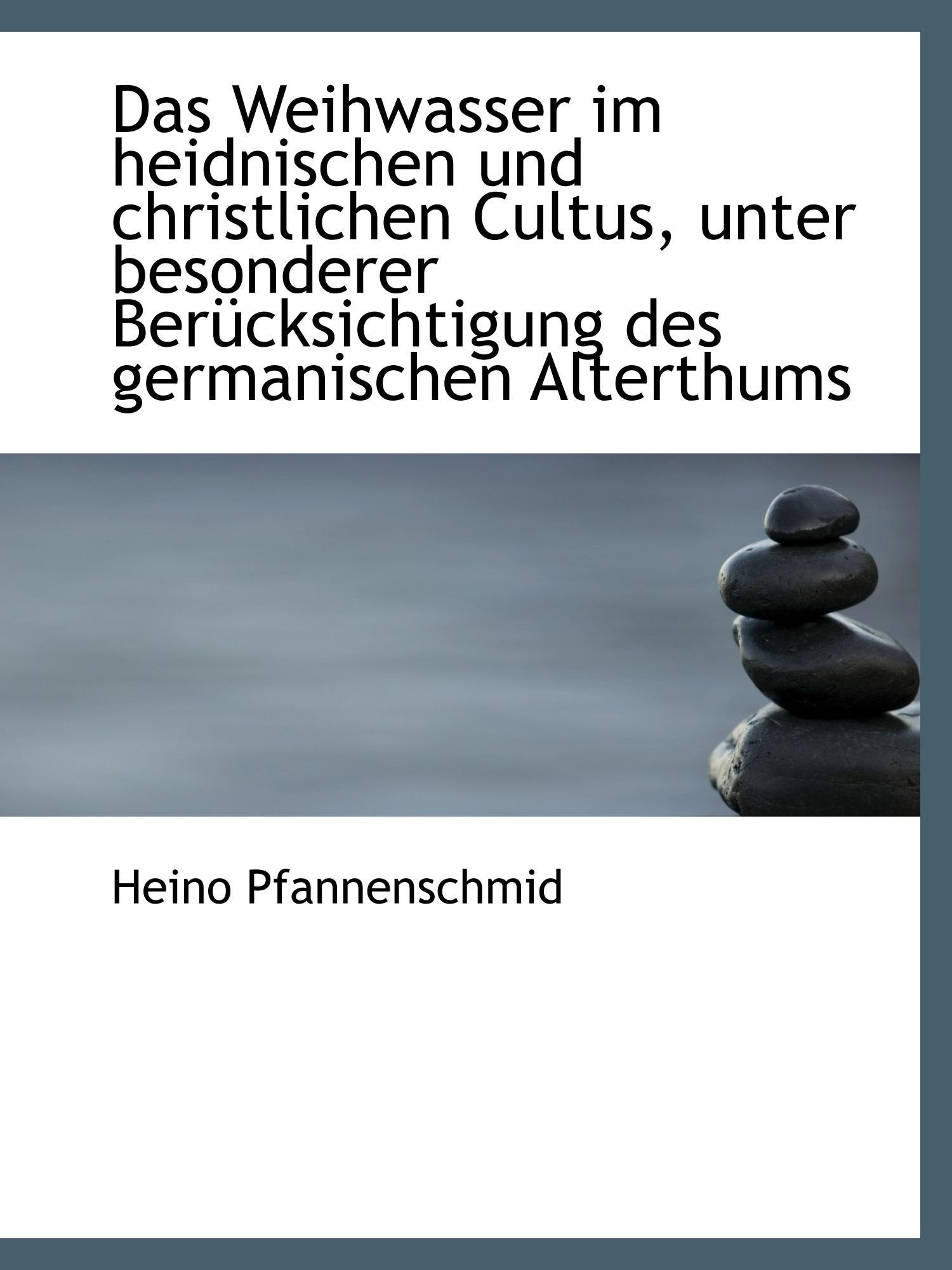 Das Weihwasser im heidnischen und christlichen Cultus, unter besonderer Berücksichtigung des germanischen Alterthums Politics & History
