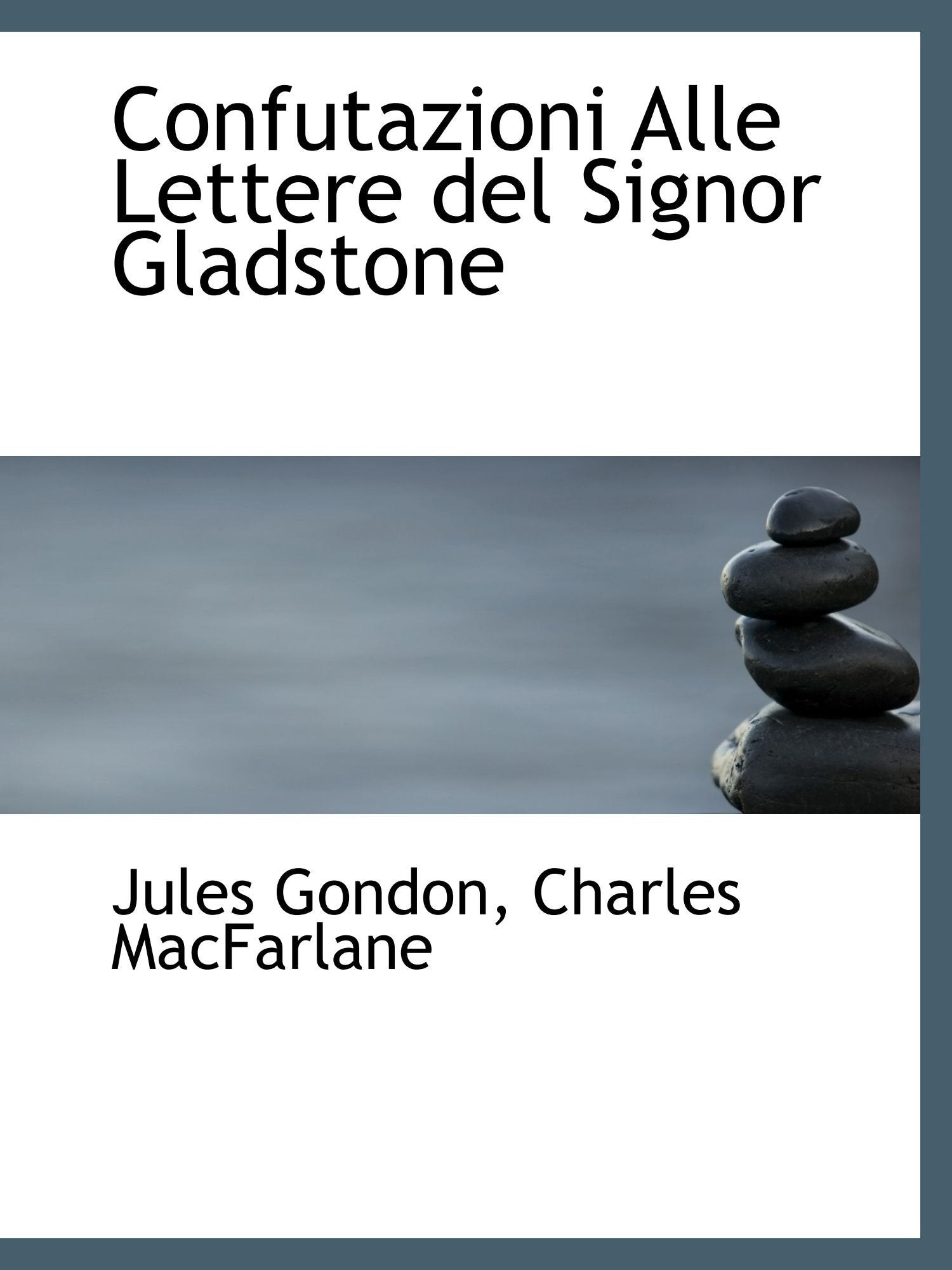 Confutazioni Alle Lettere del Signor Gladstone Politics & History